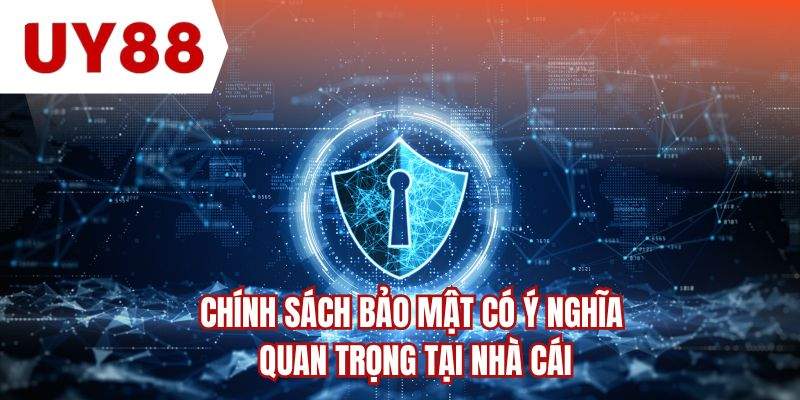 Chính sách bảo mật có ý nghĩa quan trọng tại nhà cái 
