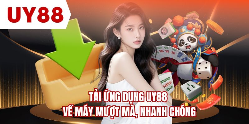 Tải ứng dụng UY88 về máy mượt mà, nhanh chóng