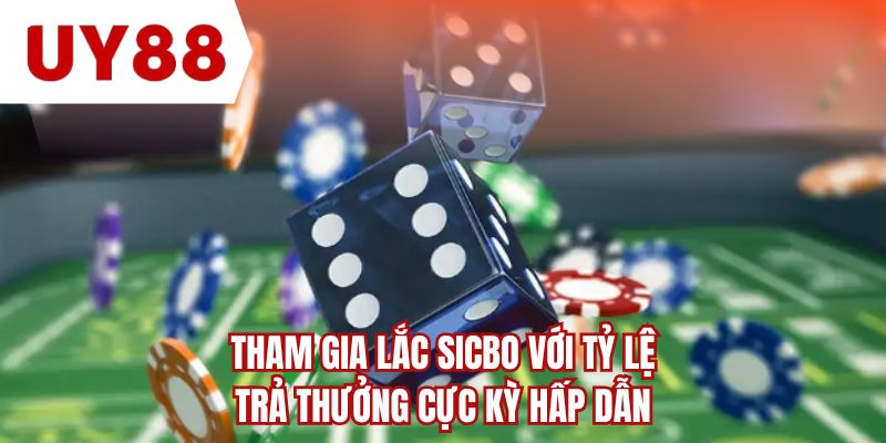 Tham gia lắc Sicbo với tỷ lệ trả thưởng cực kỳ hấp dẫn